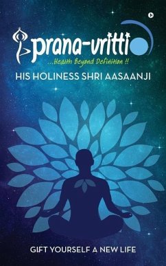 Prana-Vritti: Gift Yourself a New Life - His Holiness Shri Aasaanji