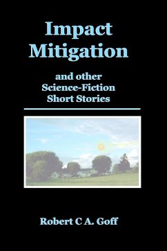 Impact Mitigation and other Science-Fiction Short Stories - Goff, Robert C. A.