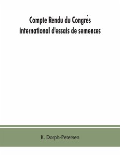 Compte rendu du Congre¿s international d'essais de semences. Discussions at the International Seed Testing Conference. Verhandlungen der Internationalen Konferenz fu¿r Samenpru¿fung A/In Copenhague (Danemark), 6.- 10. VI. 1921 - Dorph-Petersen, K.