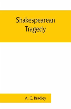 Shakespearean tragedy; lectures on Hamlet, Othello, King Lear, Macbeth - C. Bradley, A.