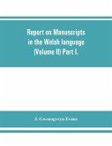 Report on manuscripts in the Welsh language (Volume II) Part I.