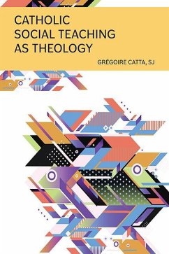 Catholic Social Teaching as Theology - Catta, Grégoire
