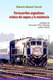Ferrocarriles Argentinos: Crónica del Saqueo Y La Resistencia