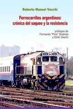 Ferrocarriles Argentinos: Crónica del Saqueo Y La Resistencia - Vecchi, Roberto Manuel