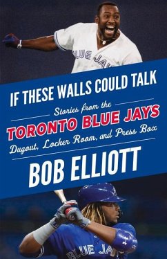 If These Walls Could Talk: Toronto Blue Jays - Elliott, Bob