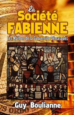 La Société fabienne: les maîtres de la subversion démasqués - Boulianne, Guy