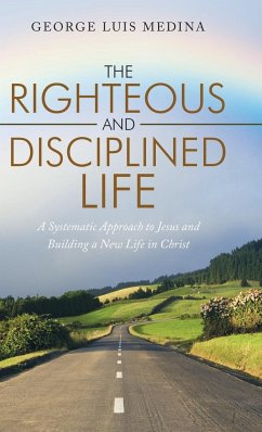 The Righteous and Disciplined Life - Medina, George Luis