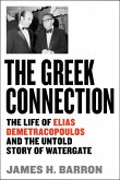 The Greek Connection: The Life of Elias Demetracopoulos and the Untold Story of Watergate