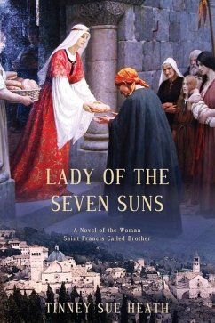 Lady of the Seven Suns: A Novel of the Woman Saint Francis Called Brother - Heath, Tinney Sue