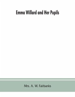 Emma Willard and her pupils; or, Fifty years of Troy female seminary, 1822-1872 - A. W. Fairbanks