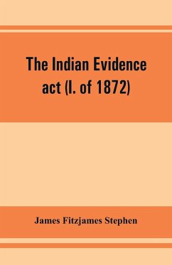 The Indian evidence act (I. of 1872) - Fitzjames Stephen, James
