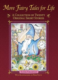 More Fairy Tales for Life: A Collection of Twenty Original Short Stories - Champion, Linda