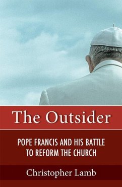 The Outsider: Pope Francis and His Battle to Reform the Church - Lamb, Christopher