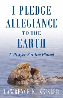 I Pledge Allegiance to the Earth: A Prayer For the Planet - Zeisler, Lawrence K.