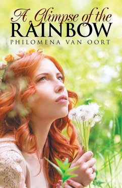 A Glimpse of the Rainbow - Oort, Philomena van