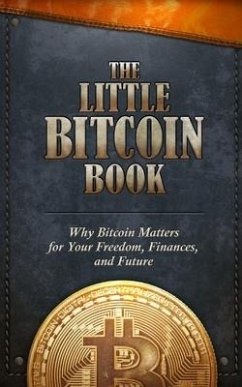 The Little Bitcoin Book: Why Bitcoin Matters for Your Freedom, Finances, and Future - Ajiboye, Timi; Buenaventura, Luis; Liu, Lily