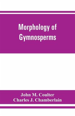 Morphology of gymnosperms - M. Coulter, John; Charles J. Chamberlain