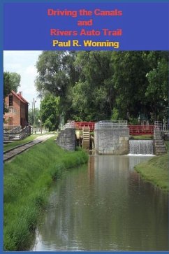 Driving the Canals and Rivers Auto Trail: A Southeastern Indiana Road Trip - Wonning, Paul R.