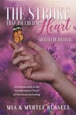 The Stroke That Touched My Heart Gratitude Journal: An Introduction to the Transformative Power of Gratitude Journaling Volume 1
