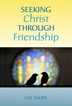 Seeking Christ Through Friendship - Alkire, Jan