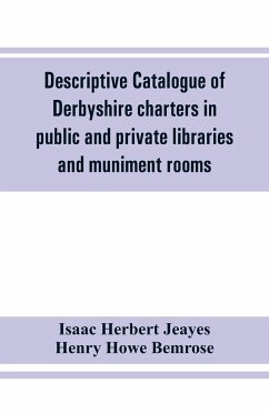 Descriptive catalogue of Derbyshire charters in public and private libraries and muniment rooms - Herbert Jeayes, Isaac; Henry Howe Bemrose