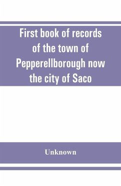 First book of records of the town of Pepperellborough now the city of Saco - Unknown