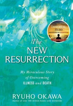 The New Resurrection: My Miraculous Story of Overcoming Illness and Death - Okawa, Ryuho