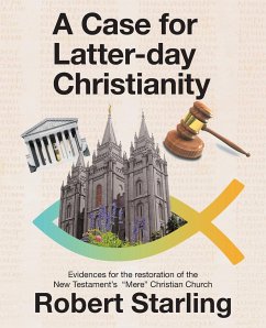 A Case for Latter-Day Christianity - Starling, Robert