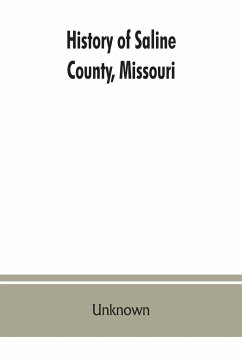 History of Saline County, Missouri, carefully written and compiled from the most authentic official and private sources including a history of its Townships, cities, towns and villages, together with a condensed history of Missouri; the state constitution - Unknown