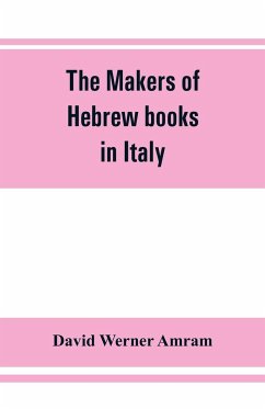 The makers of Hebrew books in Italy; being chapters in the history of the Hebrew printing press - Werner Amram, David