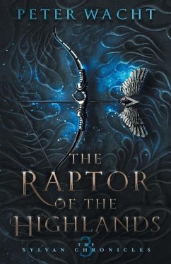 The Raptor of the Highlands: The Sylvan Chronicles, Book 3 - Wacht, Peter