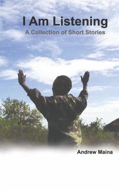 I Am Listening: A Collection of Short Stories - Maina, Andrew