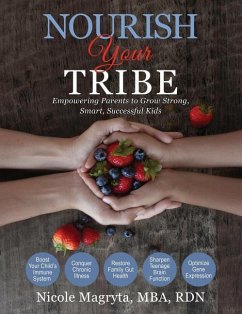 Nourish Your Tribe: Empowering Parents to Grow Strong, Smart, Successful Kids - Magryta, Nicole