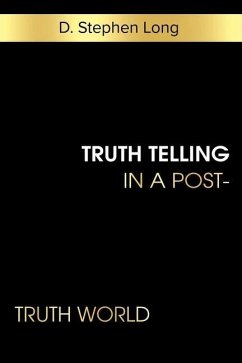 Truth Telling in a Post-Truth World - Long, D. Stephen