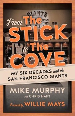 From the Stick to the Cove: My Six Decades with the San Francisco Giants - Murphy, Mike; Haft, Chris