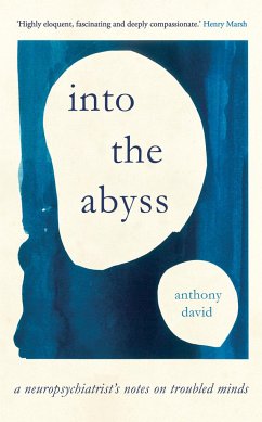 Into the Abyss: A Neuropsychiatrist's Notes on Troubled Minds - David, Anthony