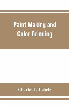 Paint making and color grinding; a practical treatise for paint manufacturers and factory managers, including comprehensive information regarding factory arrangement; pigments; vehicles and thinners; liquid and cold water paints as well as practical worki - L. Uebele, Charles