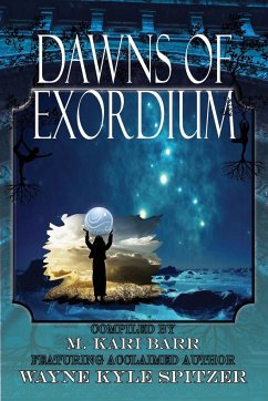 Dawns of Exordium - Spitzer, Wayne Kyle; Barr, M. Kari; Cotton, May