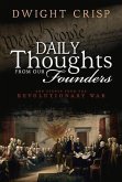 Daily Thoughts from Our Founders: And Events from the Revolutionary War Volume 1