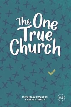 The One True Church - Ping II, Larry R.; Edwards, John Isaac