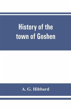 History of the town of Goshen, Connecticut, with genealogies and biographies based upon the records of Deacon Lewis Mills Norton, 1897 - G. Hibbard, A.