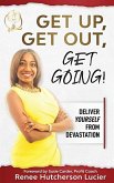 Get Up, Get Out, Get Going!: Deliver Yourself From Devastation