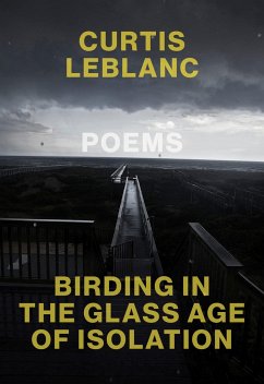 Birding in the Glass Age of Isolation - LeBlanc, Curtis