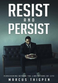 Resist and Persist: Persevering Beyond the Limitations of Life - Thigpen, Marcus