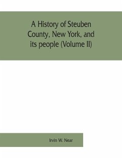 A history of Steuben County, New York, and its people (Volume II) - W. Near, Irvin