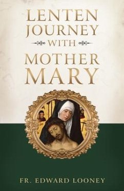 A Lenten Journey with Mother Mary - Looney, Fr Edward L