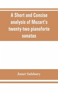 A Short and concise analysis of Mozart's twenty-two pianoforte sonatas, with a description of some of the various forms - Salsbury, Janet