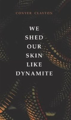 We Shed Our Skin Like Dynamite: Volume 20 - Clayton, Conyer