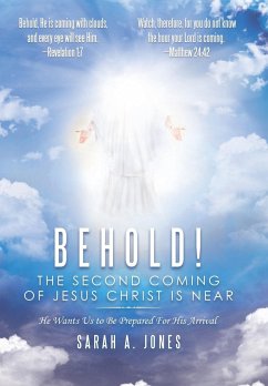 Behold! the Second Coming of Jesus Christ Is Near - Jones, Sarah A.