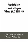 Acts of the Privy Council of England (Volume I) A.D. 1613-1980